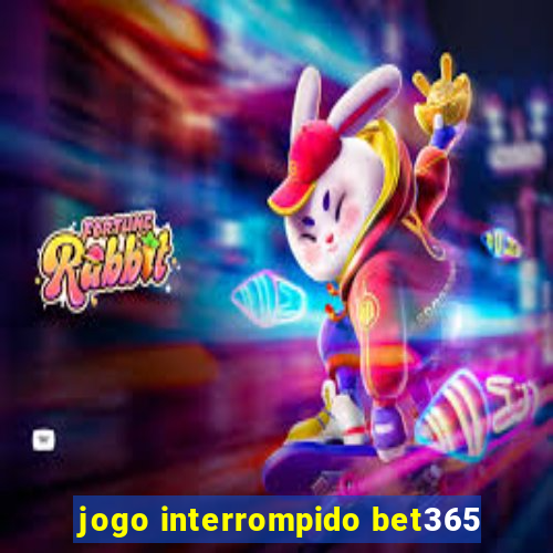 jogo interrompido bet365